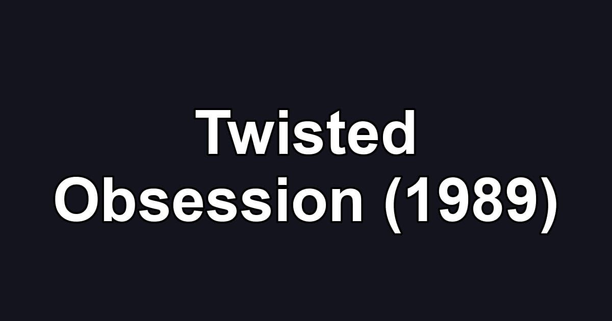 Twisted Obsession (1989)