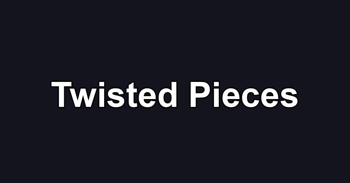 Twisted Pieces