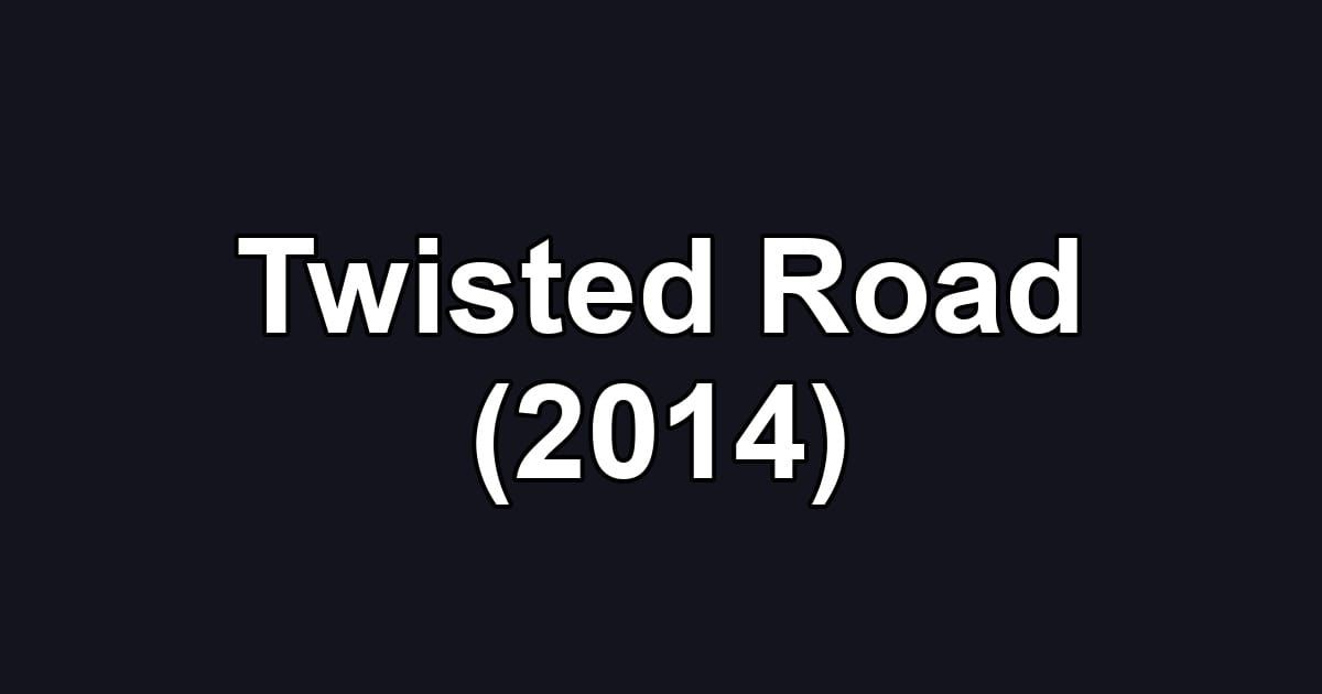 Twisted Road (2014)