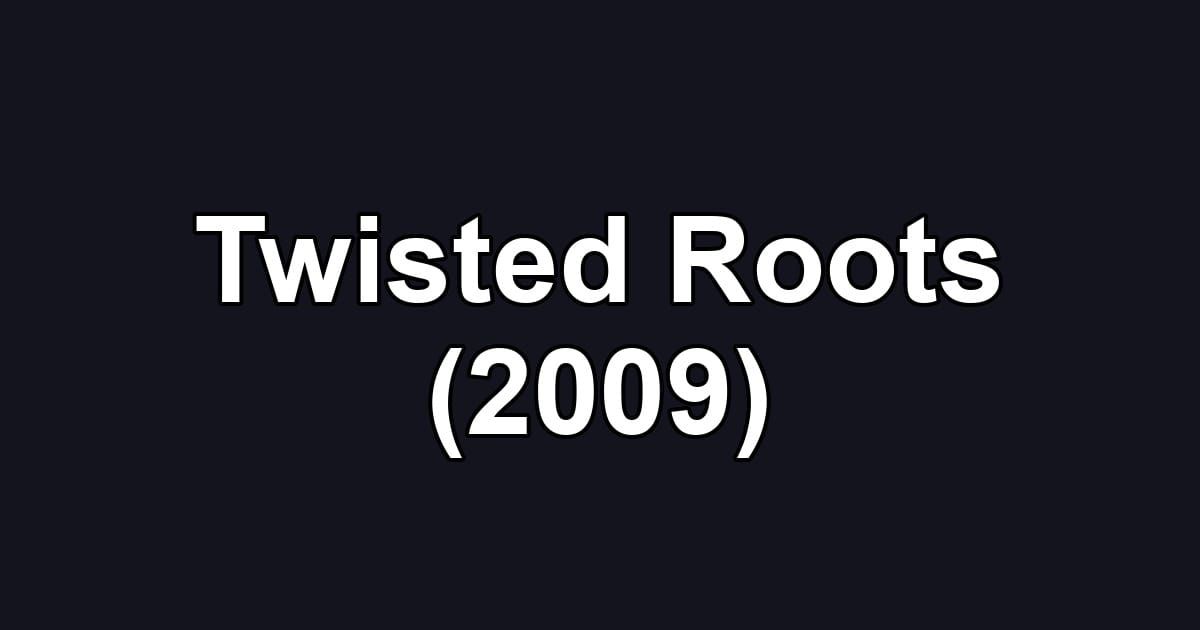 Twisted Roots (2009)