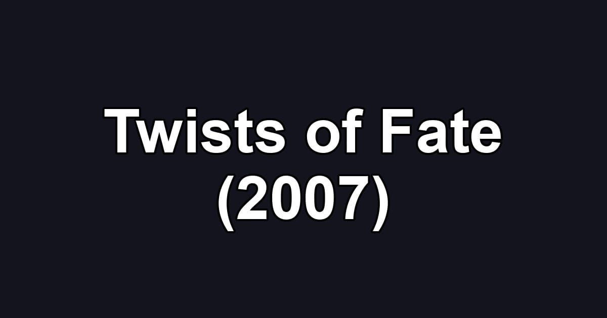 Twists of Fate (2007)