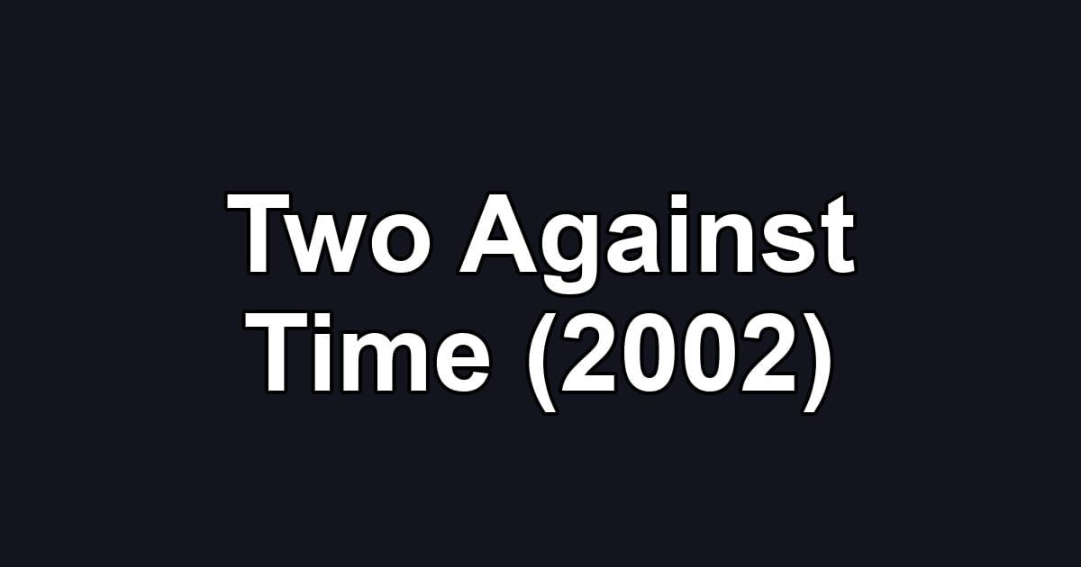 Two Against Time (2002)