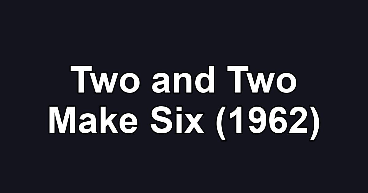 Two and Two Make Six (1962)