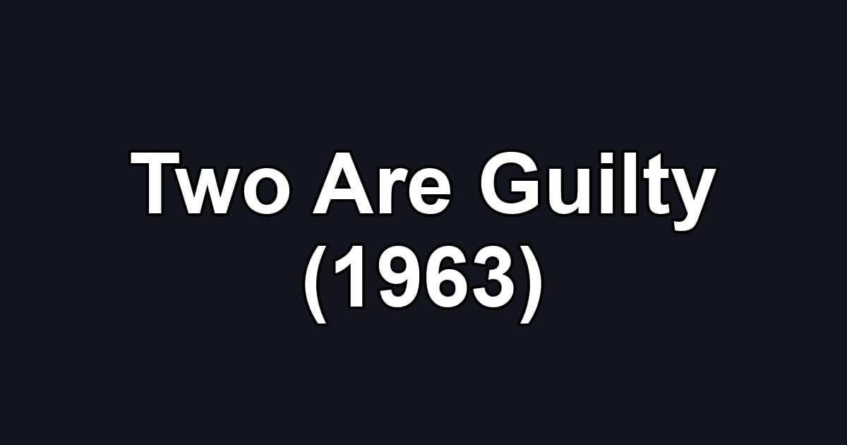 Two Are Guilty (1963)