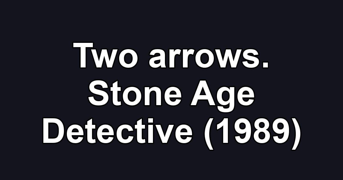 Two arrows. Stone Age Detective (1989)