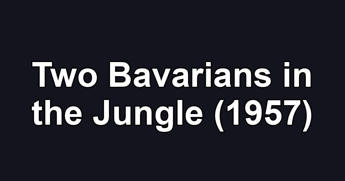 Two Bavarians in the Jungle (1957)