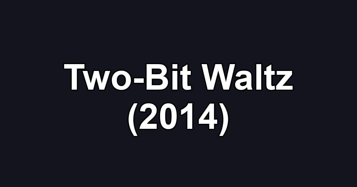 Two-Bit Waltz (2014)