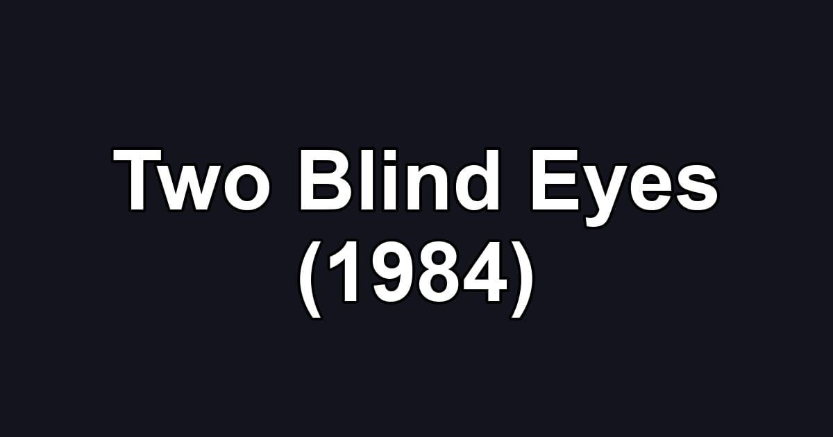 Two Blind Eyes (1984)