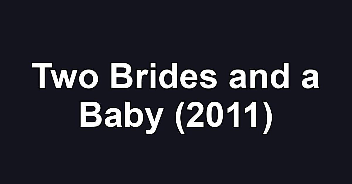 Two Brides and a Baby (2011)