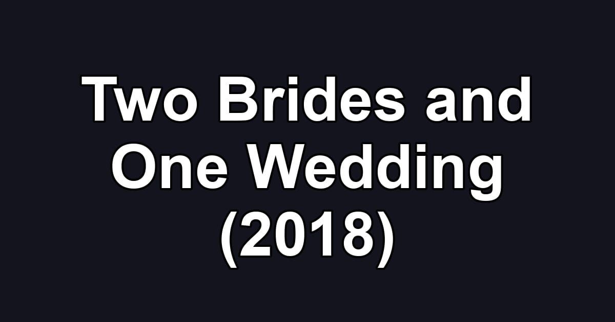 Two Brides and One Wedding (2018)