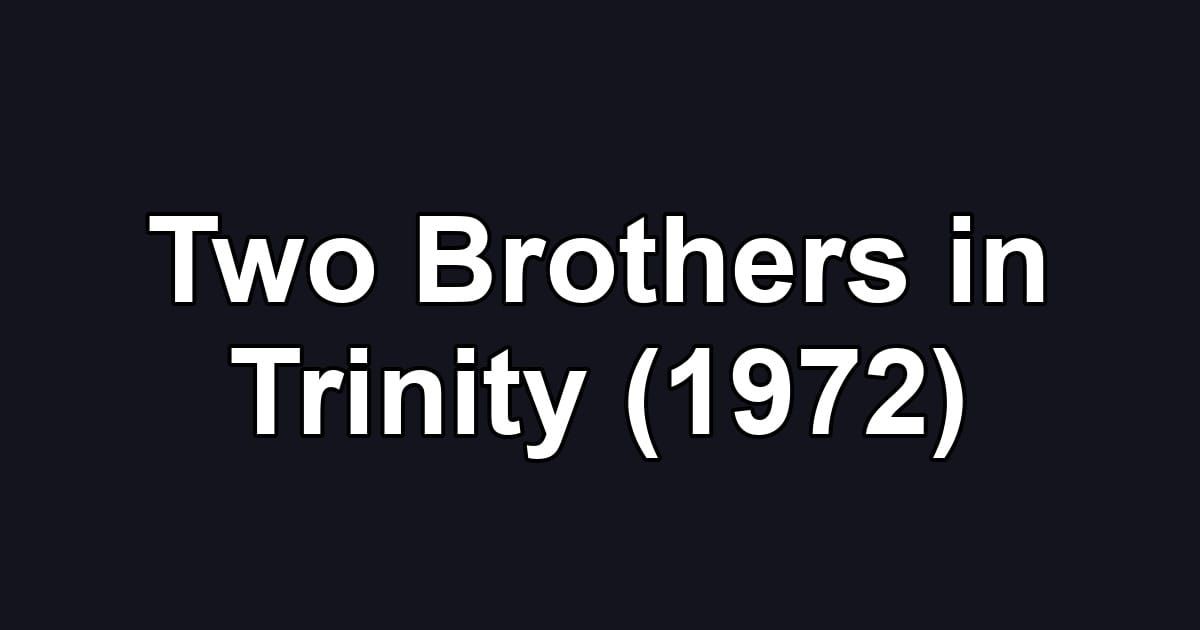 Two Brothers in Trinity (1972)