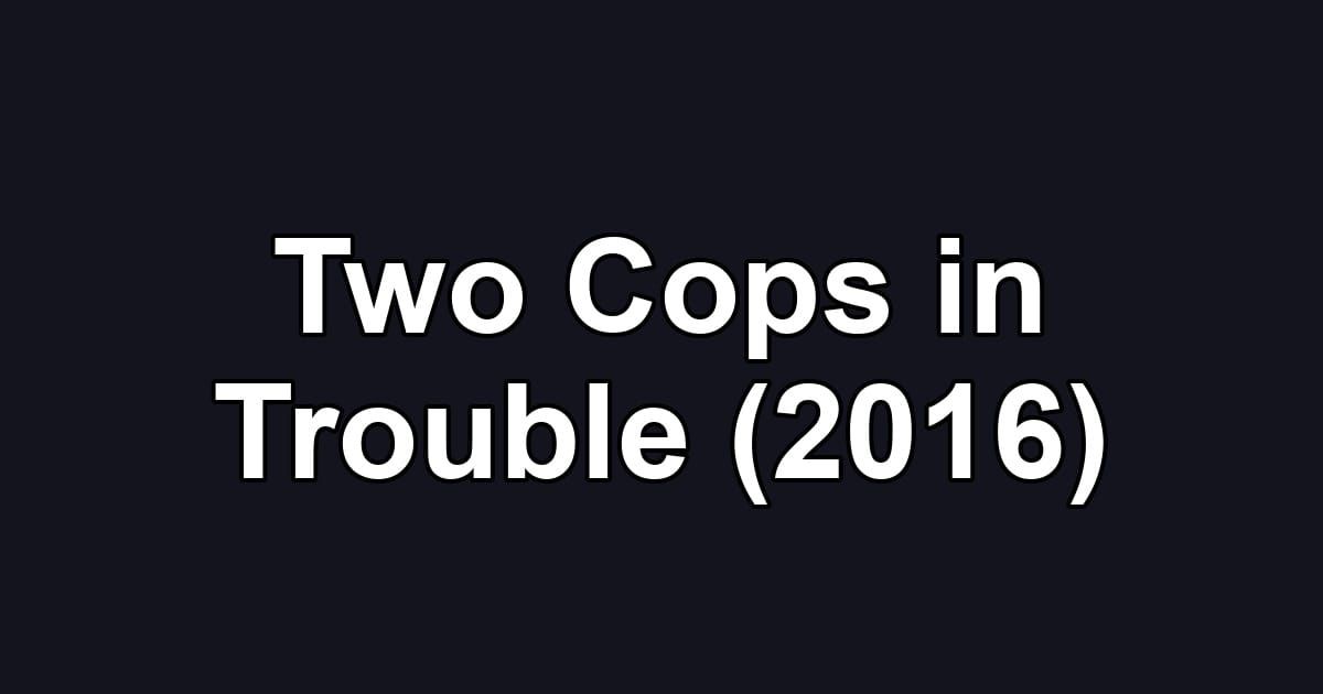 Two Cops in Trouble (2016)