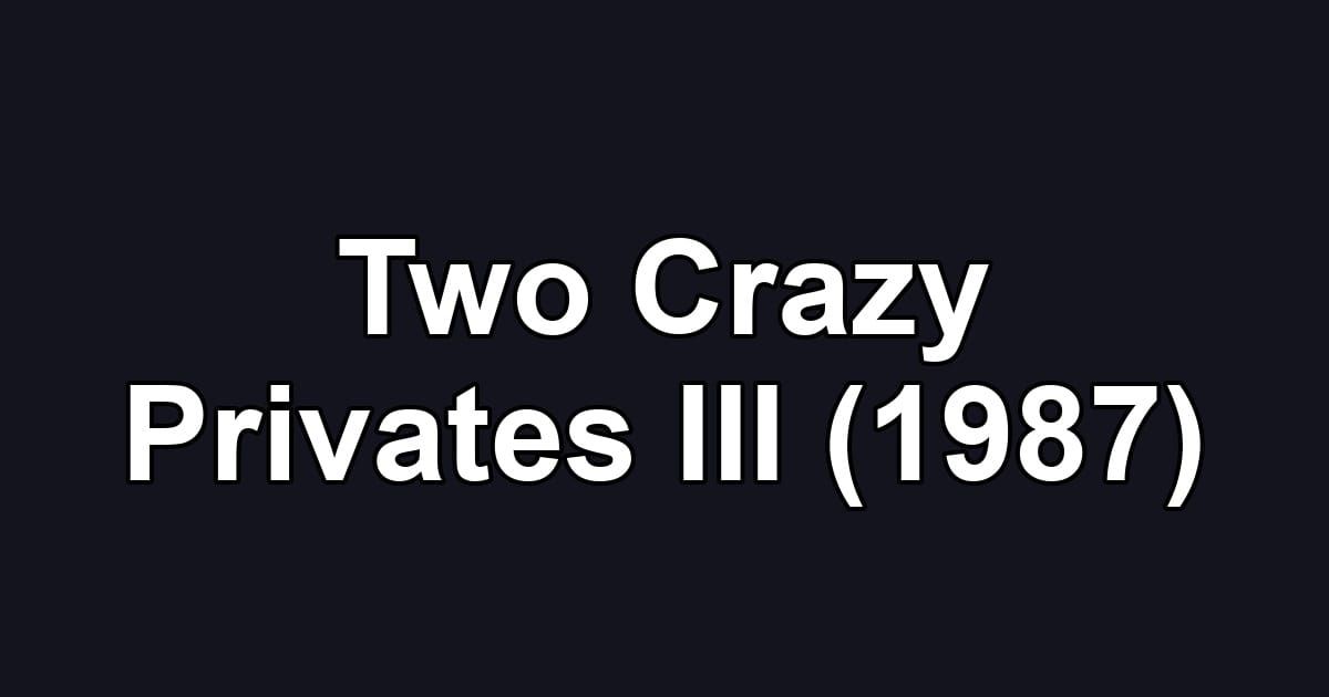 Two Crazy Privates III (1987)