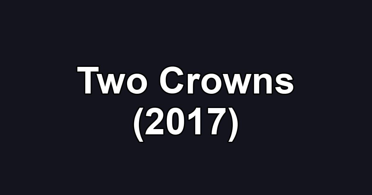 Two Crowns (2017)