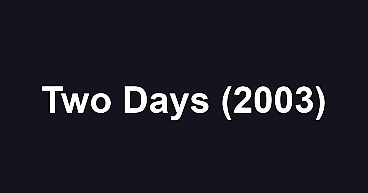 Two Days (2003)