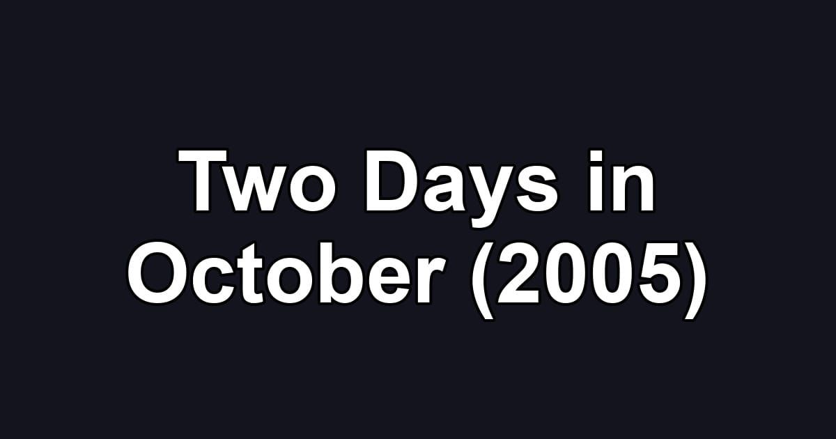 Two Days in October (2005)