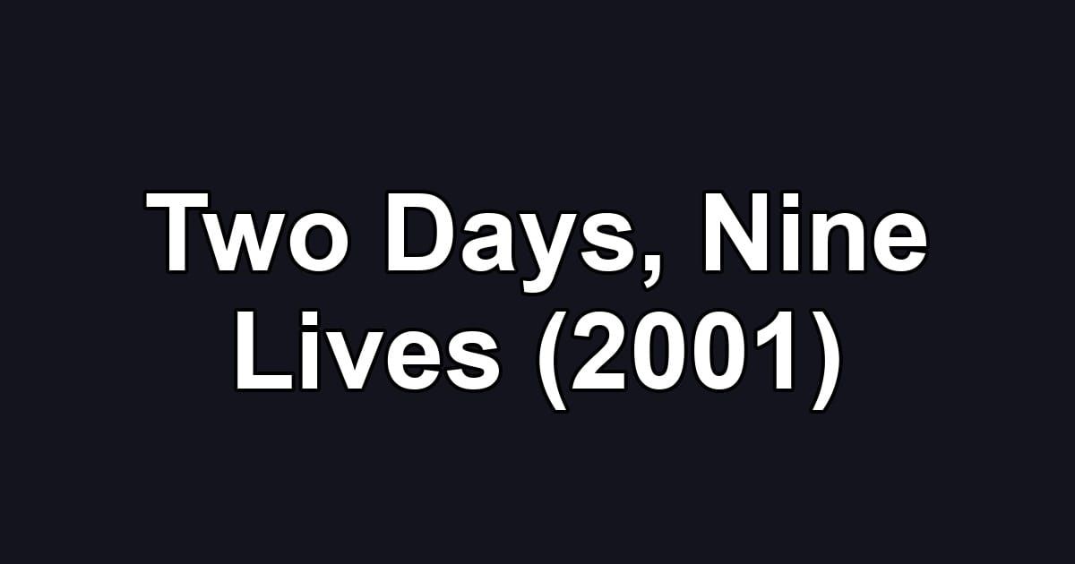Two Days, Nine Lives (2001)