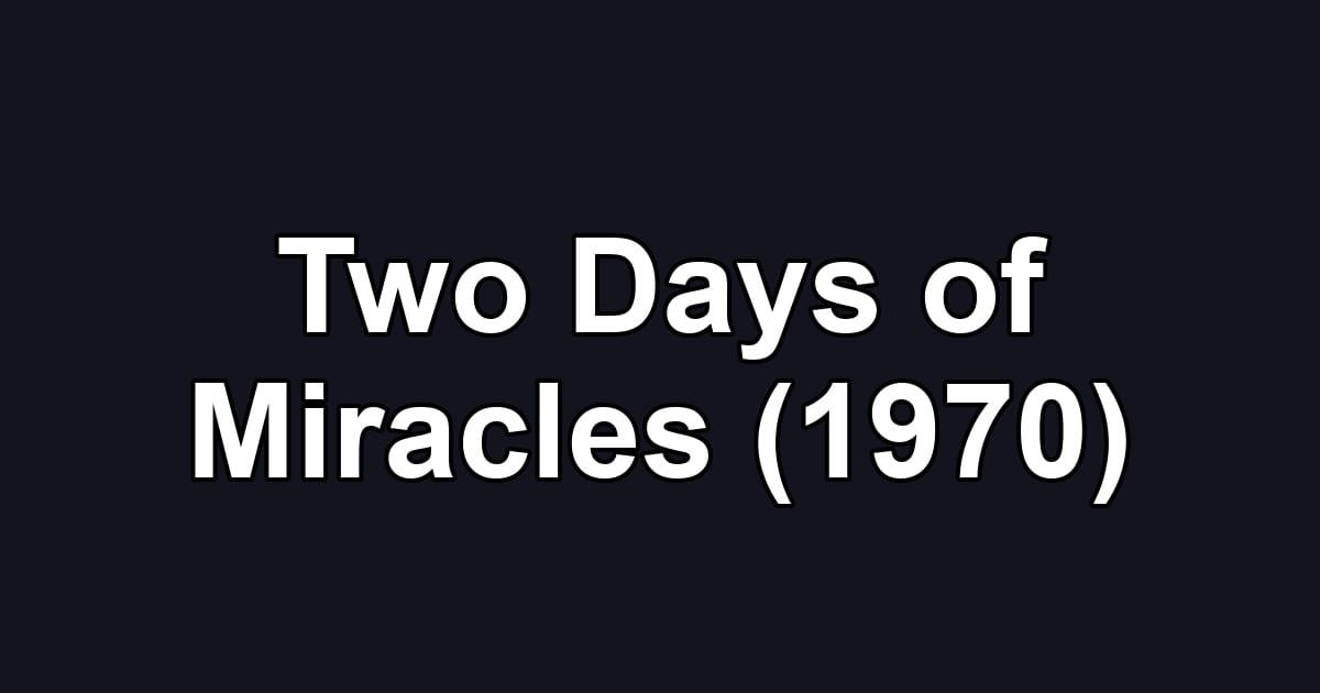 Two Days of Miracles (1970)