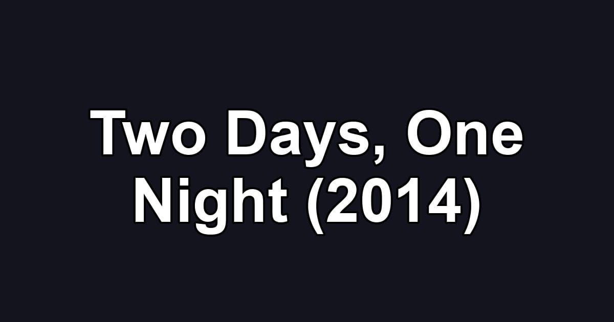 Two Days, One Night (2014)
