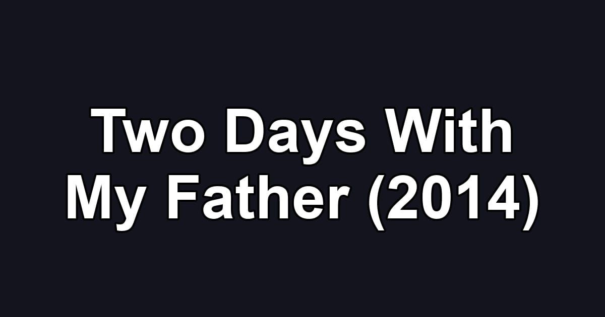 Two Days With My Father (2014)