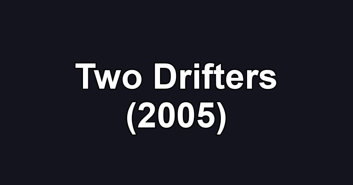 Two Drifters (2005)