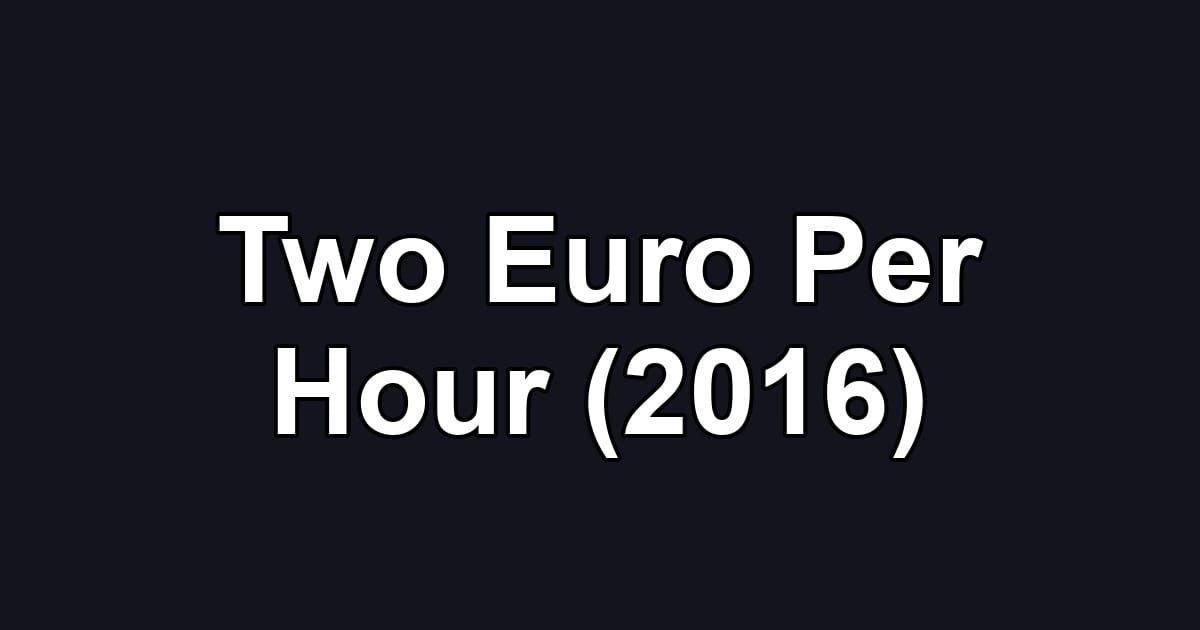 Two Euro Per Hour (2016)