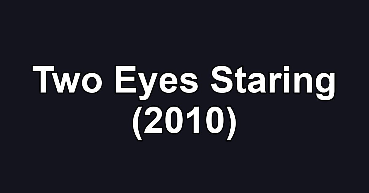 Two Eyes Staring (2010)