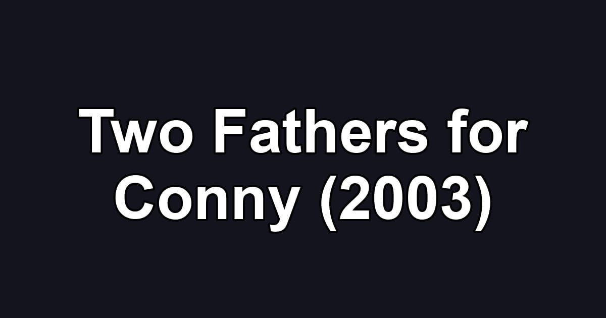 Two Fathers for Conny (2003)