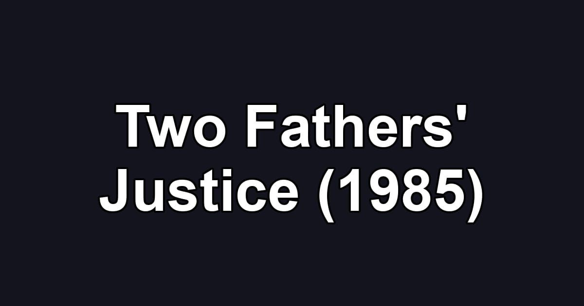 Two Fathers' Justice (1985)