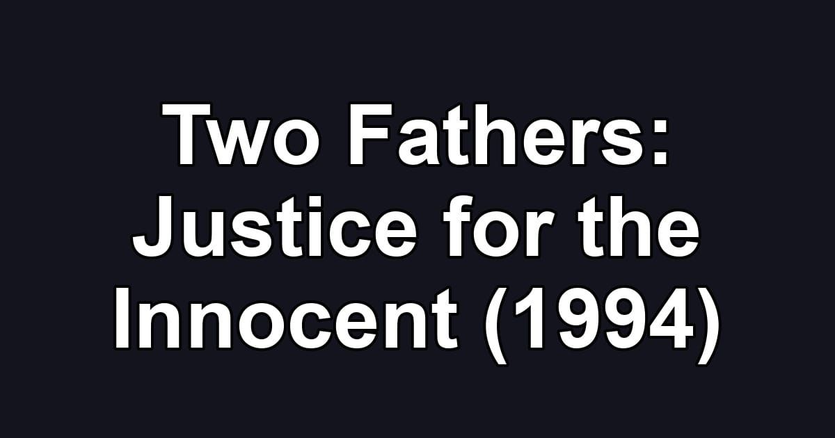 Two Fathers: Justice for the Innocent (1994)
