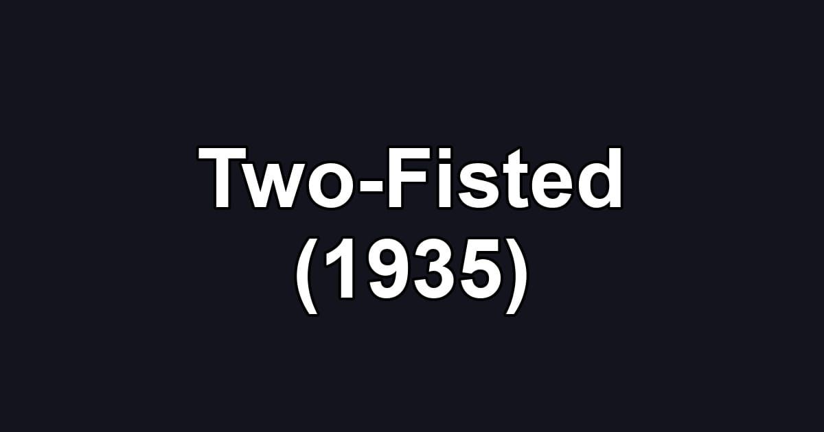 Two-Fisted (1935)