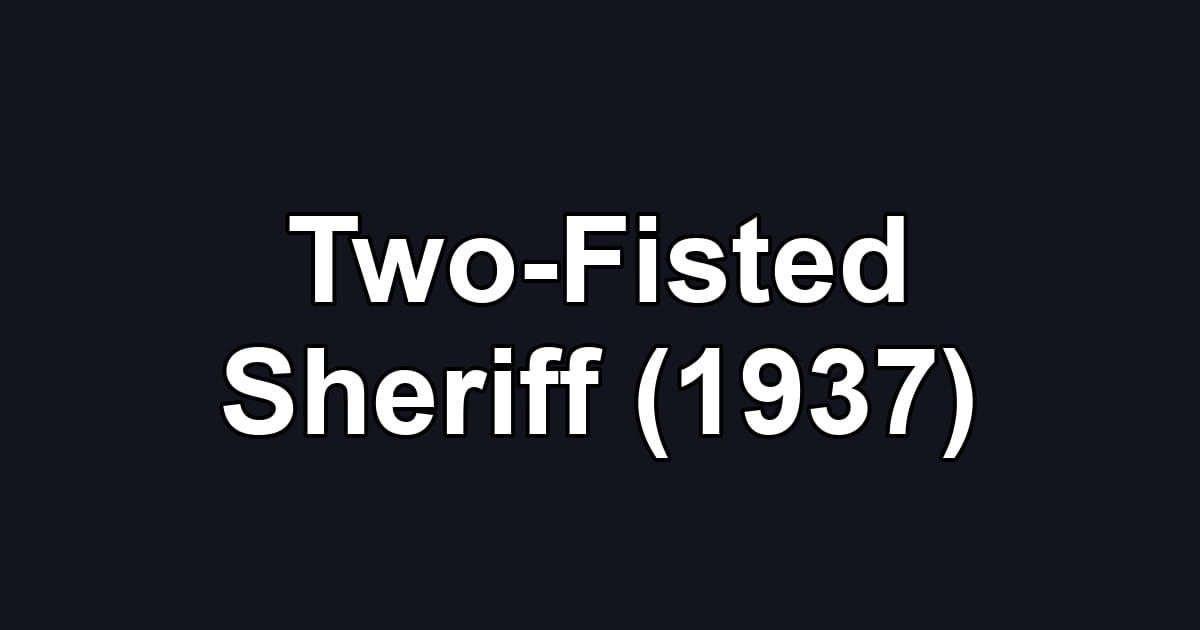 Two-Fisted Sheriff (1937)
