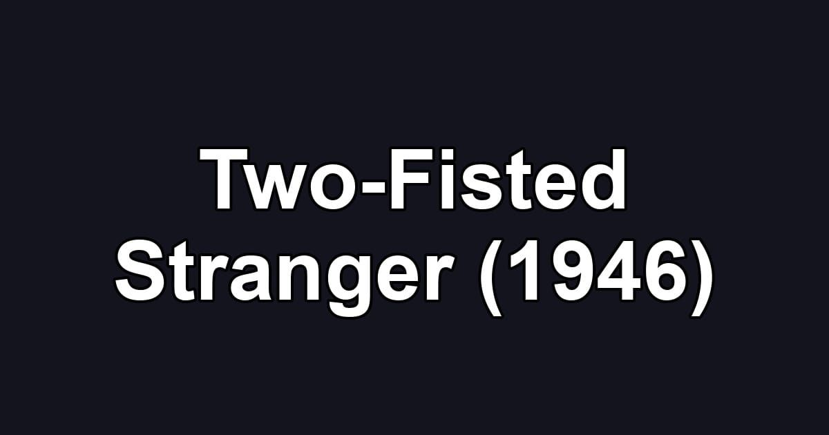 Two-Fisted Stranger (1946)