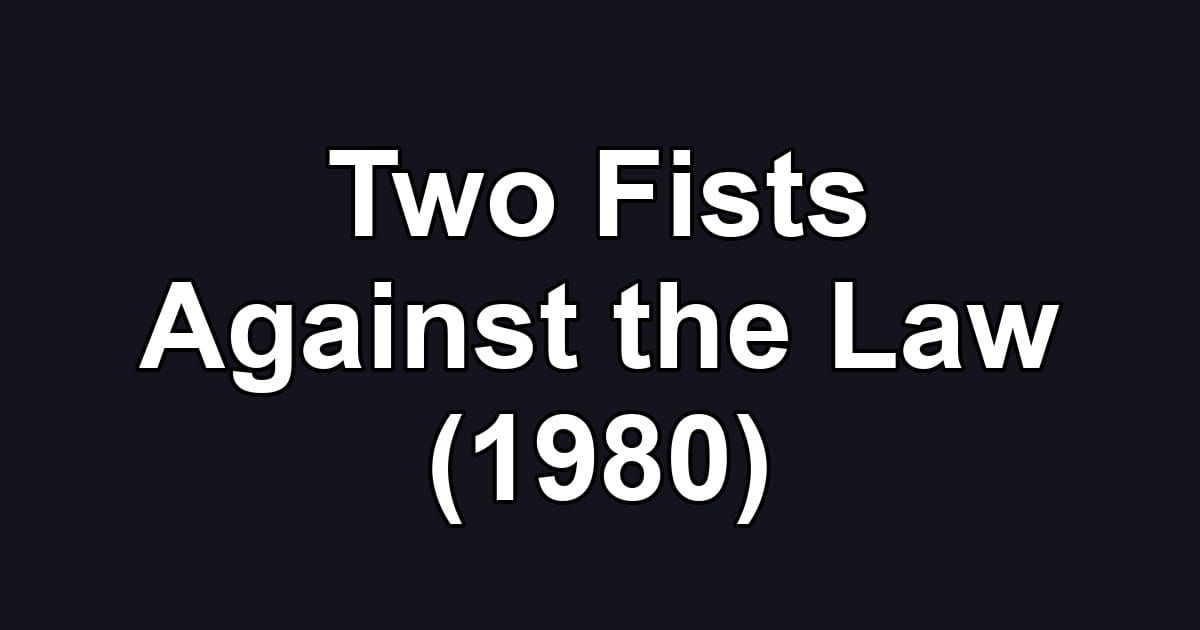 Two Fists Against the Law (1980)