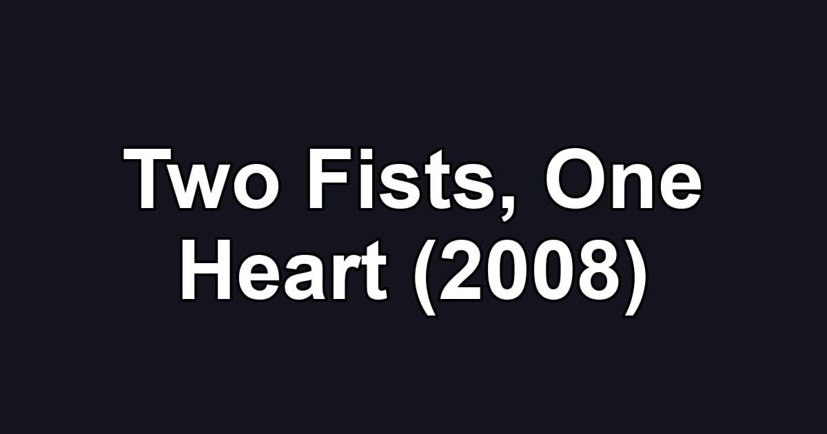 Two Fists, One Heart (2008)