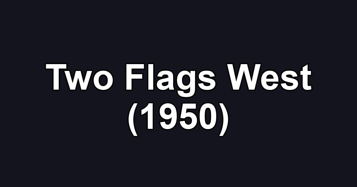 Two Flags West (1950)