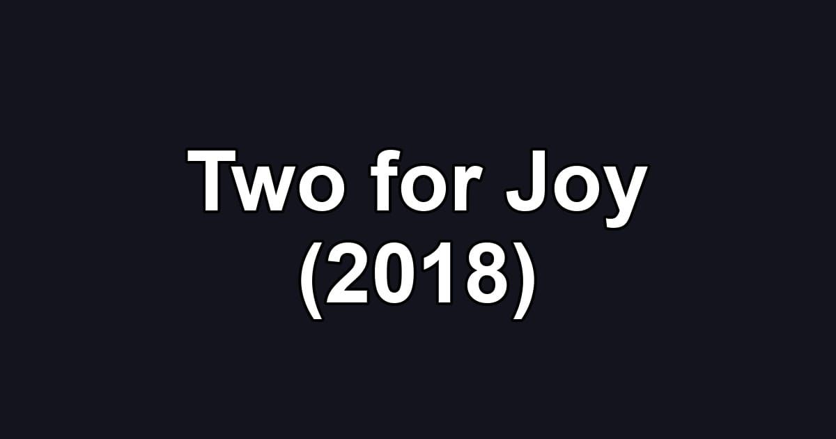 Two for Joy (2018)