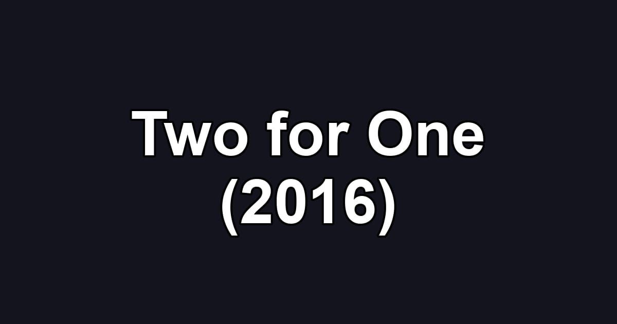 Two for One (2016)