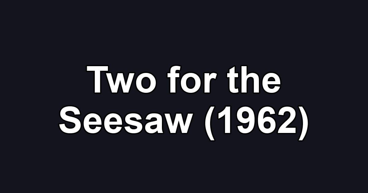 Two for the Seesaw (1962)
