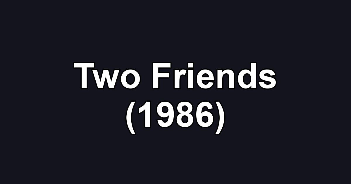 Two Friends (1986)