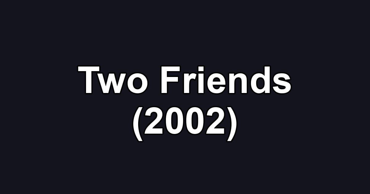 Two Friends (2002)