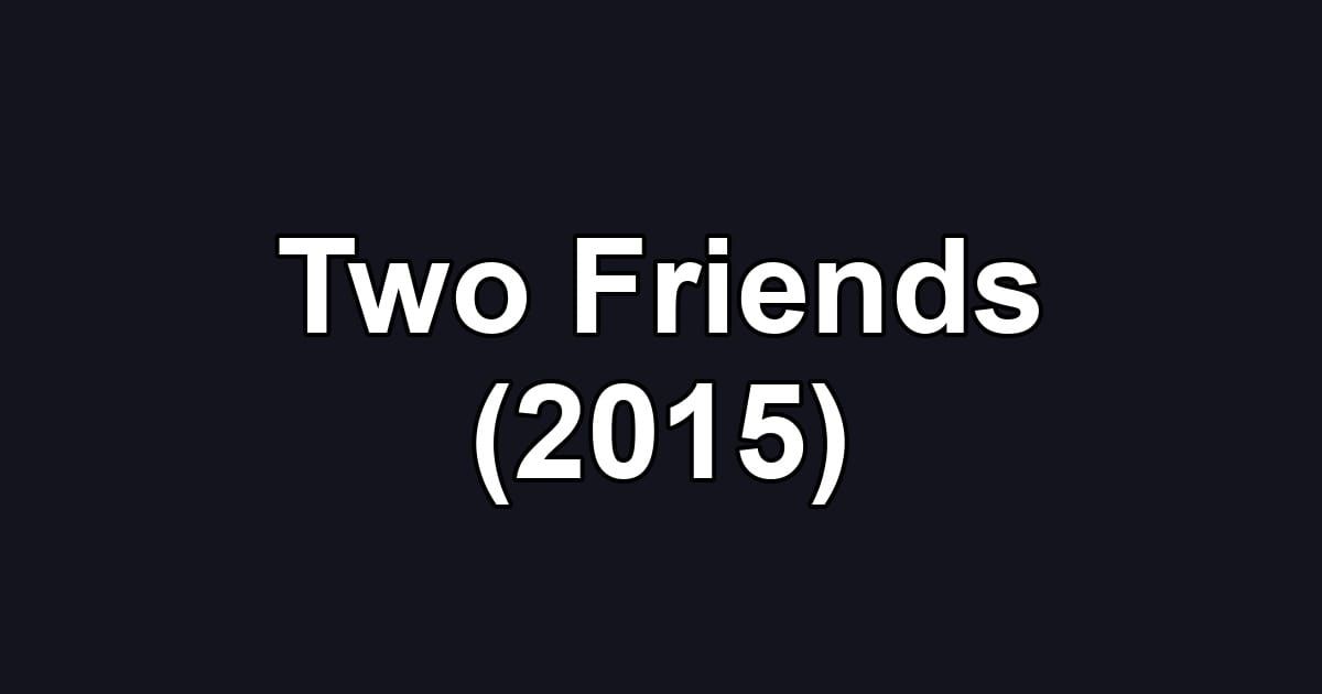 Two Friends (2015)