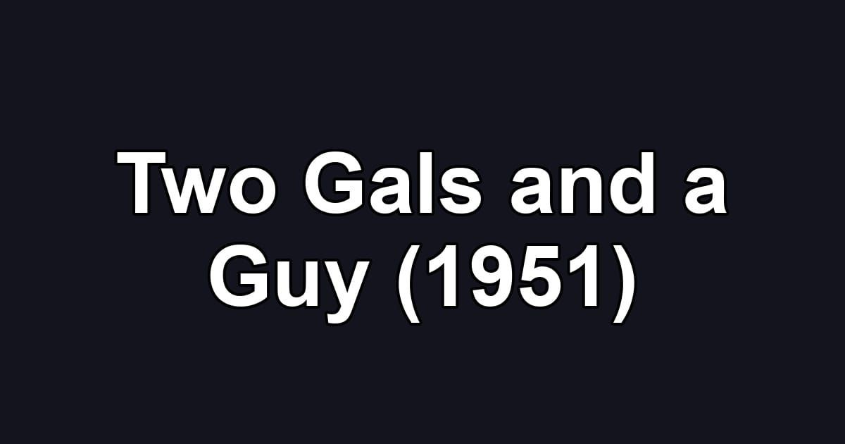 Two Gals and a Guy (1951)