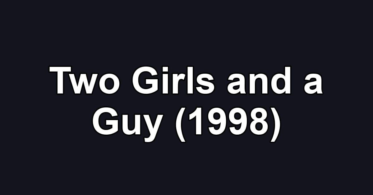 Two Girls and a Guy (1998)