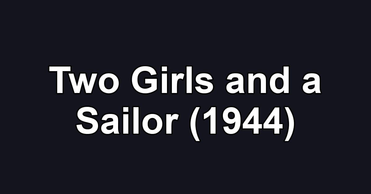 Two Girls and a Sailor (1944)