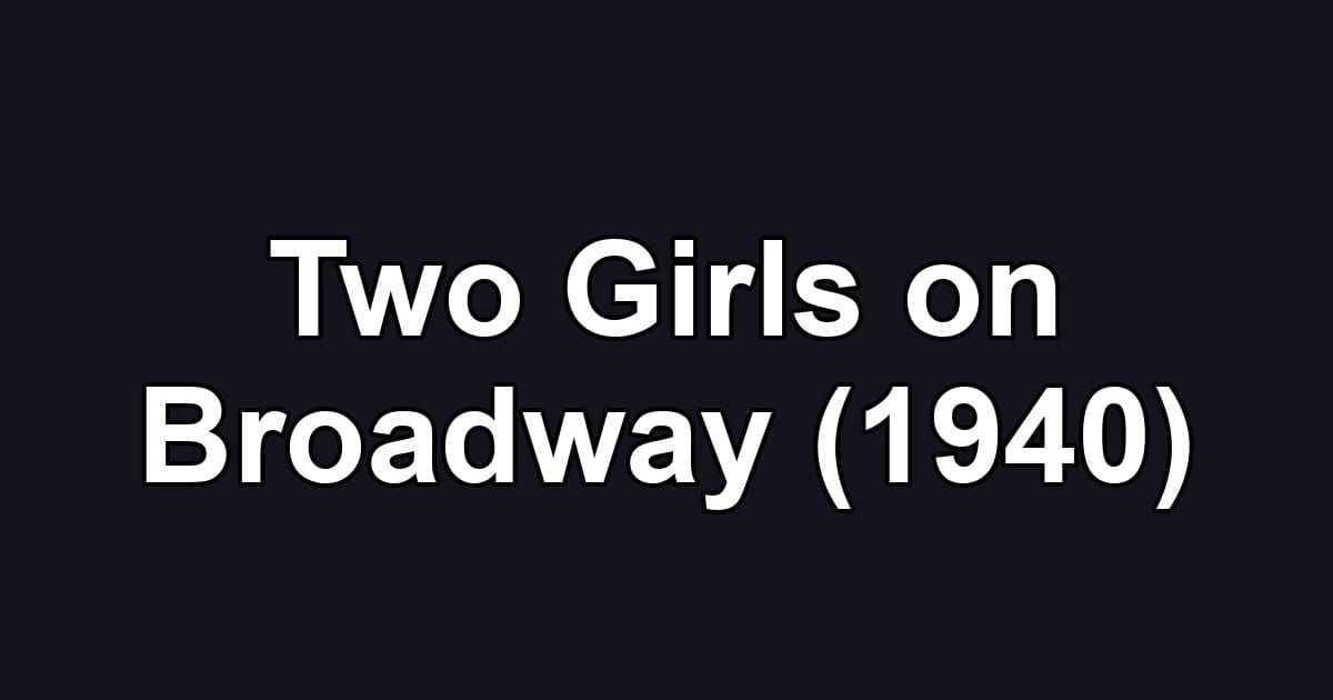 Two Girls on Broadway (1940)