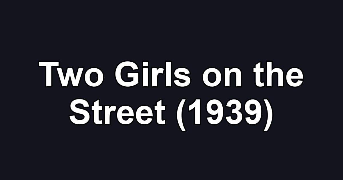Two Girls on the Street (1939)