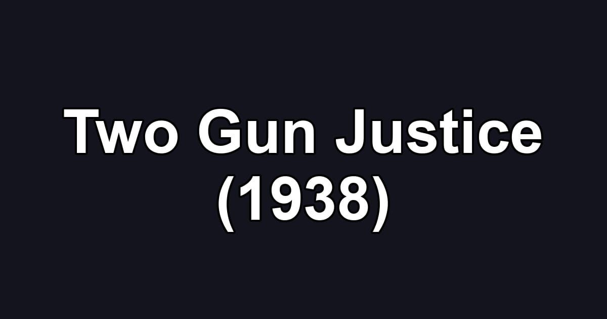 Two Gun Justice (1938)
