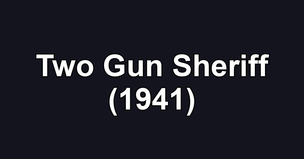 Two Gun Sheriff (1941)