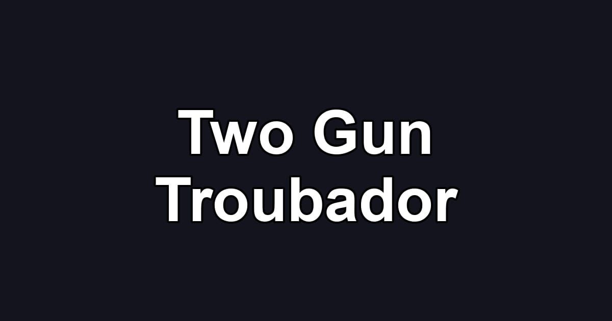 Two Gun Troubador